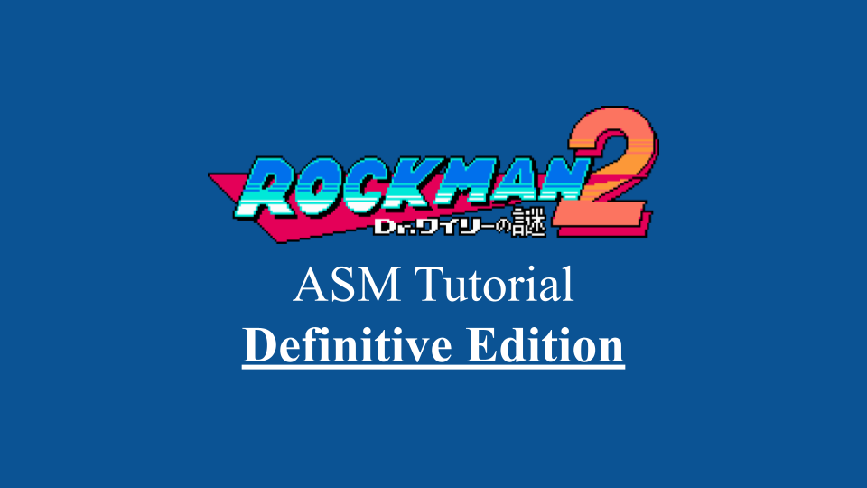 Rockman 2 ASM Tutorial - Definitive Edition - Document